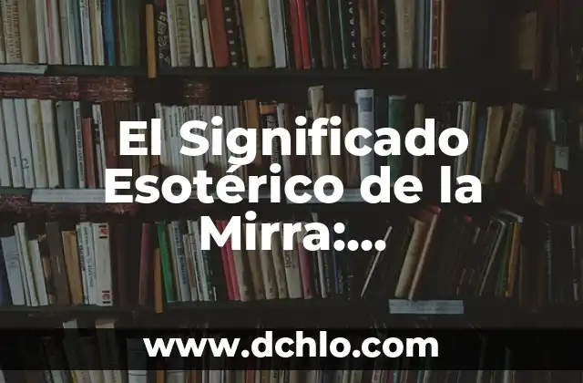 Escudo de Guanajuato: Un Símbolo de Identidad y Significado 3 El Significado Esotérico de la Mirra: Descubriendo su Profundo Simbolismo