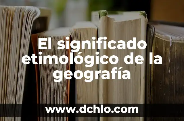 Con Mensajero de Entrega AMPM - Significado y Contexto 4 El significado etimológico de la geografía