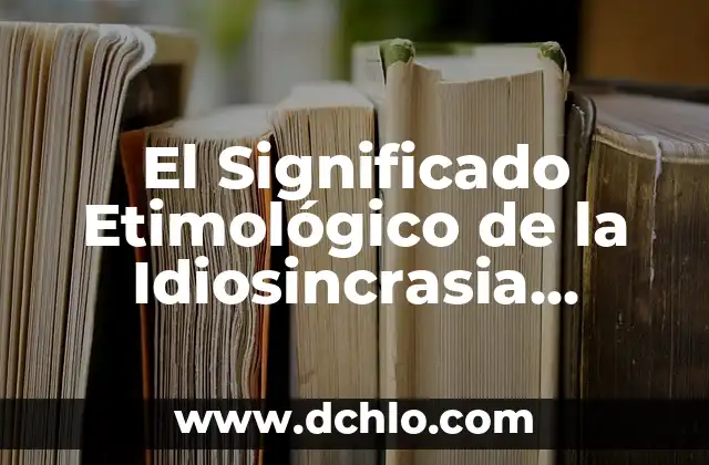 El Significado Etimológico de la Identidad Colectiva 5 El Significado Etimológico de la Idiosincrasia Nacional