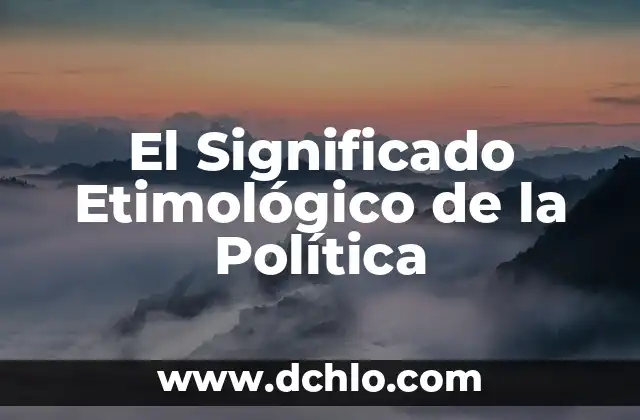 Empresa Pública: Significado e Historia 6 El Significado Etimológico de la Política