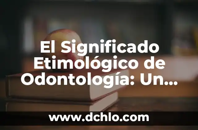 Etimología y significado de antónimo: Un viaje a través del lenguaje 8 El Significado Etimológico de Odontología: Un Viaje a Través del Tiempo