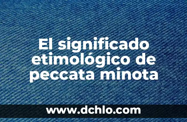 Significado Etimológico de Pacula Hidalgo 6 El significado etimológico de peccata minota