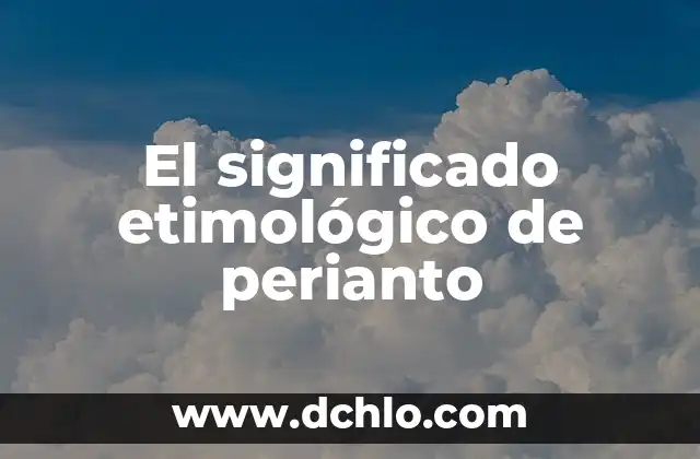 El Significado de la Gastronomía Prehispánica en México 7 El significado etimológico de perianto