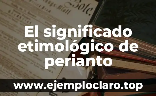 El significado etimológico de perianto