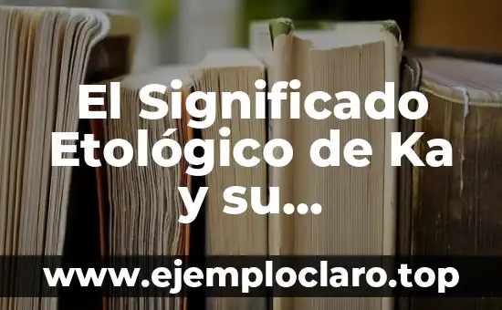 El Significado Etológico de Ka y su Importancia en el Comportamiento Animal