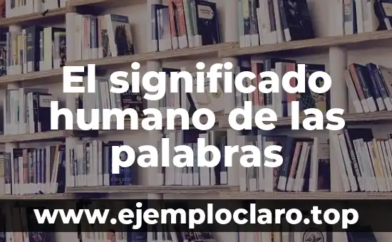 El significado humano de las palabras