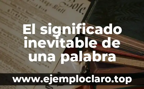El significado inevitable de una palabra