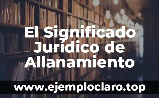 Arrobamiento, un Concepto Jurídico Fundamental 3 El Significado Jurídico de Allanamiento