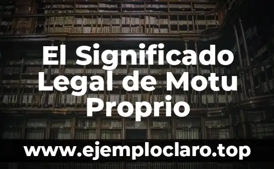 Bajo Pena de Perjurio: Un Concepto Legal Fundamental 4 El Significado Legal de Motu Proprio