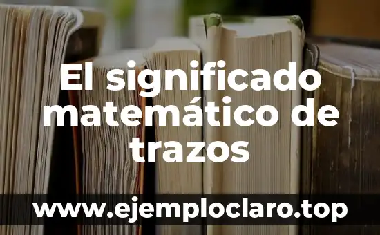 Conclusión de los Significados de los Trazos Topográficos 3 El significado matemático de trazos