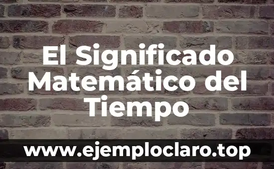 El Significado Matemático del Tiempo