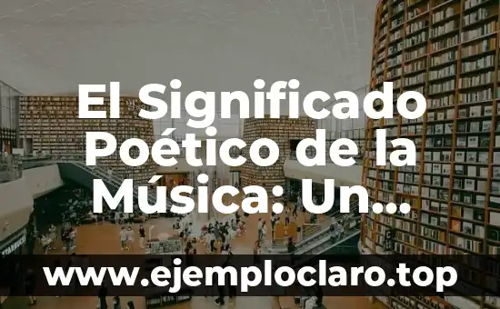 Significado de la Poesía del Siglo de Oro 8 El Significado Poético de la Música: Un Viaje a través del Sonido y la Emoción
