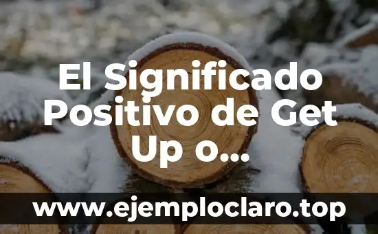 El Significado Positivo de Get Up o Levantarse