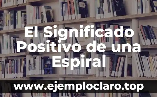 El Significado Positivo de una Espiral