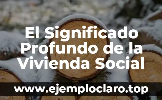 El Significado Profundo de la Vivienda Social