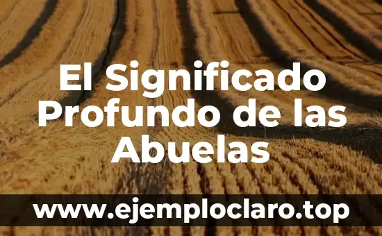 El Significado Profundo de las Abuelas