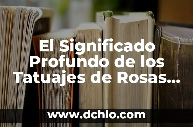 Significado de los tatuajes de plumas para mujeres: Diseños y simbolismo 8 El Significado Profundo de los Tatuajes de Rosas en Hombres