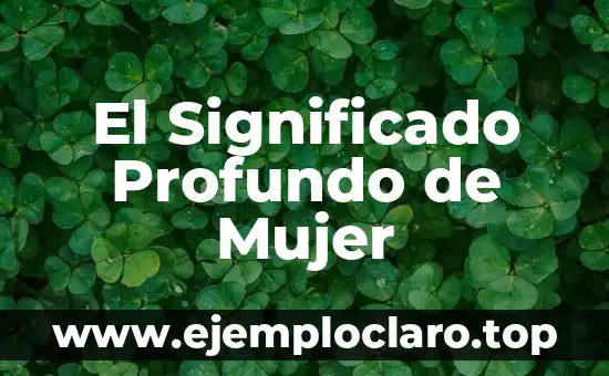 El Significado Profundo de Mujer