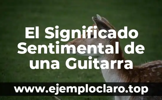 El Significado Sentimental de la Chilena: Un Viaje por su Historia y Simbolismo 4 El Significado Sentimental de una Guitarra