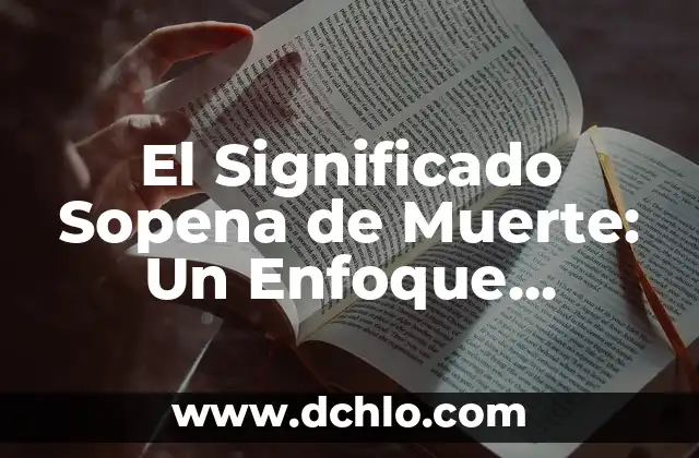 Significado Formal de la Lógica: Un Enfoque Riguroso al Razonamiento 4 El Significado Sopena de Muerte: Un Enfoque Profundo