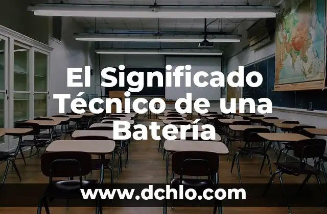 Explorando el significado de chambra 4 El Significado Técnico de una Batería