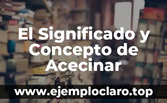 El Significado y Concepto de Acecinar