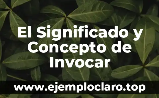 El Significado y Concepto de Invocar