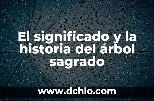 Significado e historia de Yuleysi 4 El significado y la historia del árbol sagrado