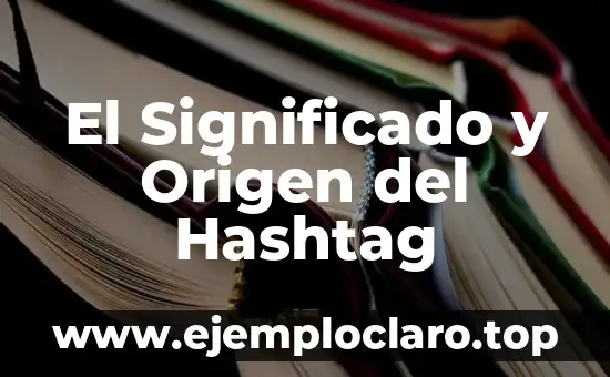 El Significado y Origen del Hashtag