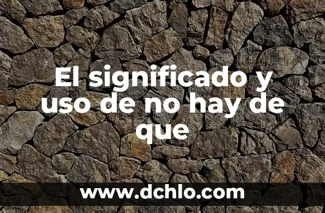 Nivel de inglés A1 significado 3 El significado y uso de no hay de que