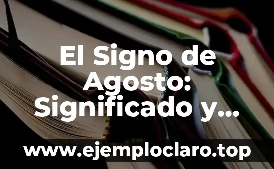 El Signo de Agosto: Significado y Características