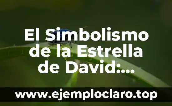 El Simbolismo de la Estrella de David: Significado y Orígenes