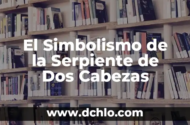Cómo Hacer Caldo de Pescado con Cabezas: Receta y Tips 4 El Simbolismo de la Serpiente de Dos Cabezas