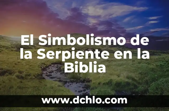 Significado de Sanjuana en la Biblia 5 El Simbolismo de la Serpiente en la Biblia
