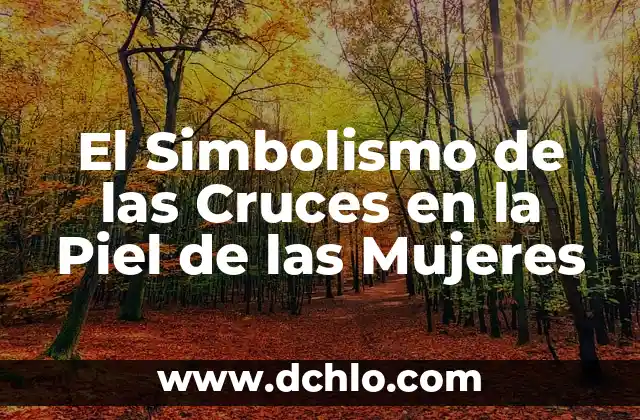 Tiene la piel de gallina significado 6 El Simbolismo de las Cruces en la Piel de las Mujeres