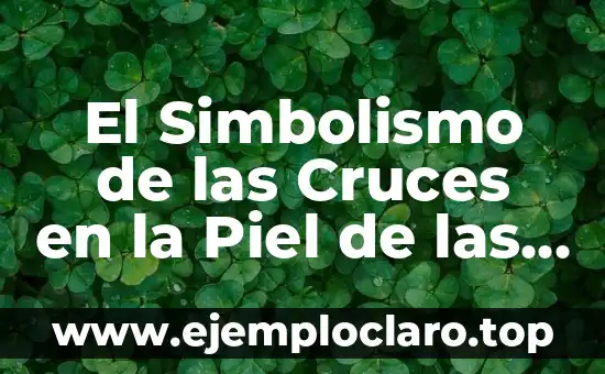 El Simbolismo de las Cruces en la Piel de las Mujeres
