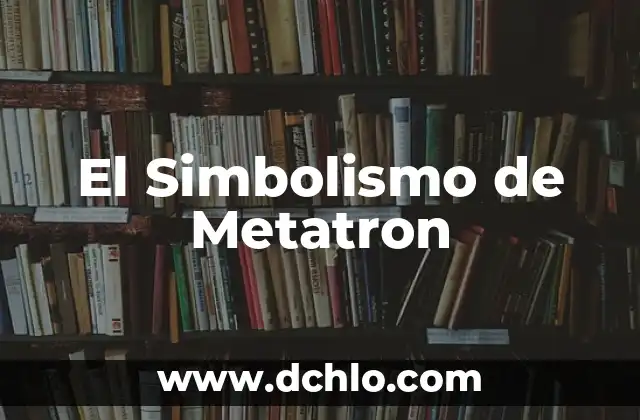 Significado del Nombre de Mariana: Orígenes y Simbolismo 7 El Simbolismo de Metatron