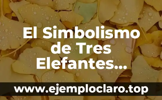 El Simbolismo de Tres Elefantes Unidos