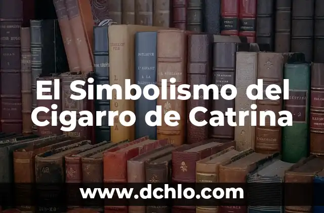 El Significado del Maquillage de Catrina 7 El Simbolismo del Cigarro de Catrina
