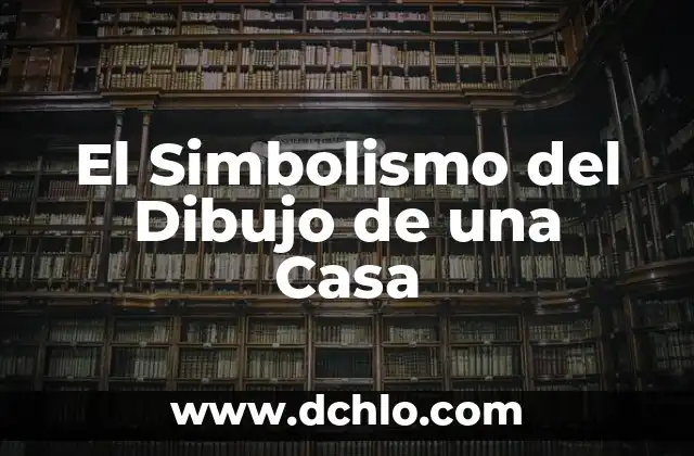 Significado del Nombre de Mariana: Orígenes y Simbolismo 3 El Simbolismo del Dibujo de una Casa