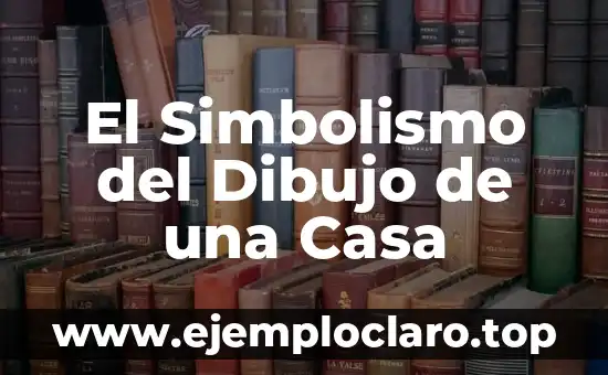 El Simbolismo del Dibujo de una Casa