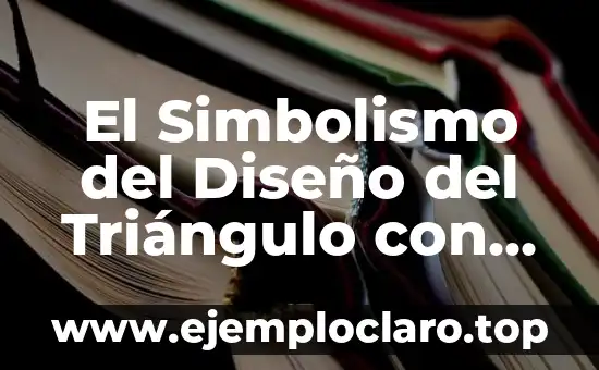 El Simbolismo del Diseño del Triángulo con un Ojo