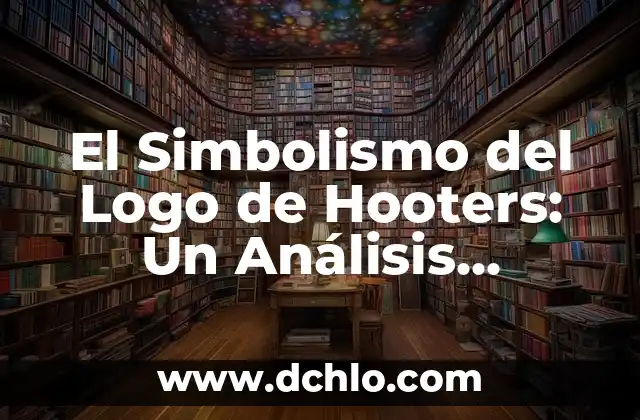Significado del Logo de HP: Un Diseño con Historia 7 El Simbolismo del Logo de Hooters: Un Análisis Detallado