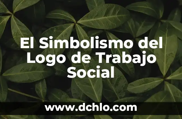 Centros de trabajo significado: Espacios de realización laboral 6 El Simbolismo del Logo de Trabajo Social