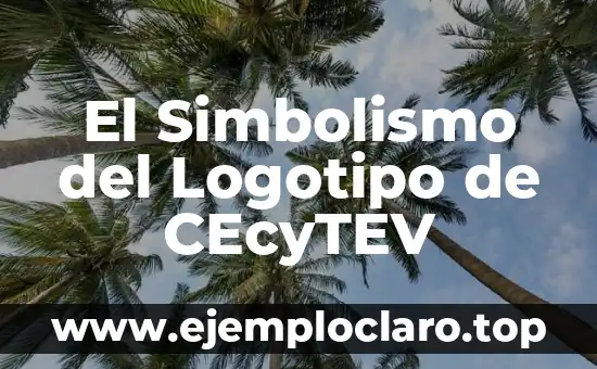 El Simbolismo del Logotipo de CEcyTEV