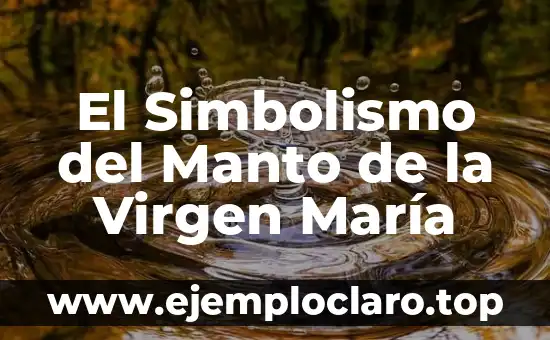 El Simbolismo del Manto de la Virgen María