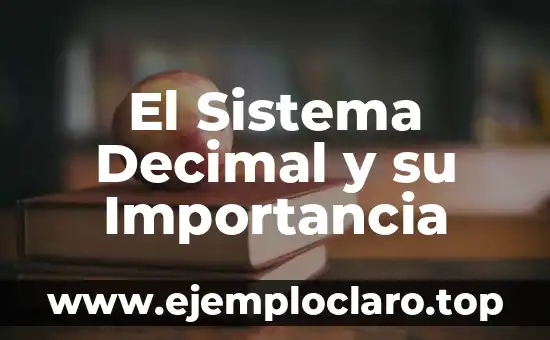 El Sistema Decimal y su Importancia