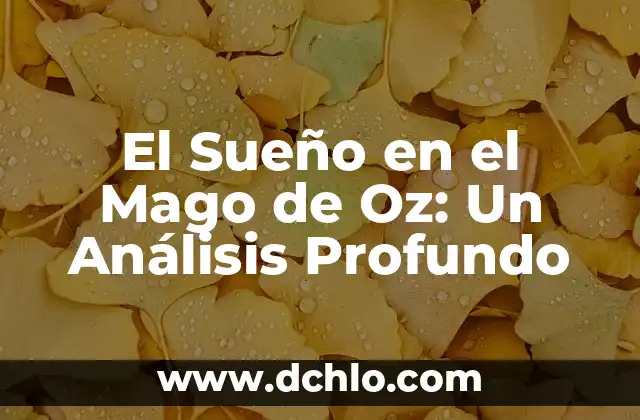 Melodian Mago de Oz: Descubre su Significado y Simbolismo 6 El Sueño en el Mago de Oz: Un Análisis Profundo