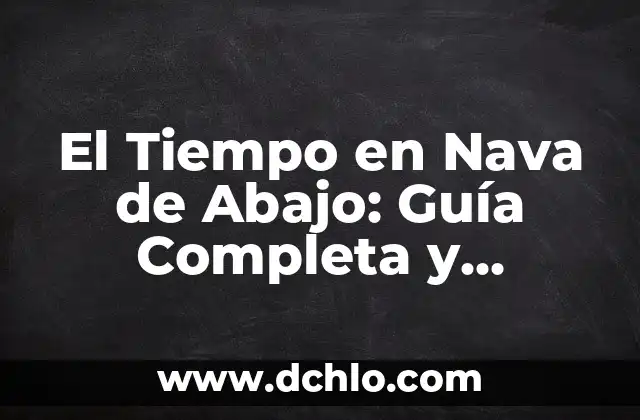 Significado Psicológico de Dormir Boca Abajo 5 El Tiempo en Nava de Abajo: Guía Completa y Actualizada