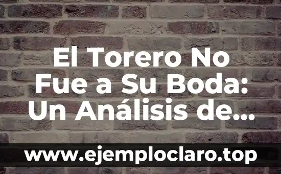 El Torero No Fue a Su Boda: Un Análisis de la Expresión Idiomática